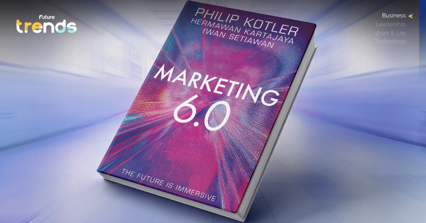 ‘สรุปหนังสือ Marketing 6.0’ การตลาดที่โลกเสมือนกับโลกจริง ‘ไร้รอยต่อ’ ผ่านประสบการณ์ Immersive